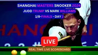 Judd Trump Vs Mark Williams LIVE Score UPDATE Today Day 2 2024 Shanghai Masters Snooker 1/8-Finals