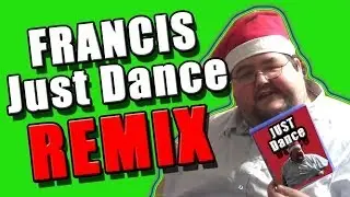 Francis - Just Dance Remix - WTFBrahh
