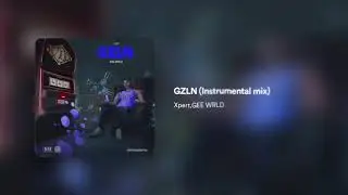 XPERT & GEE WRLD  &mdash; GZLN (Instrumental Mix)