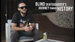 Blind Skateboarder&rsquo;s Journey Toward History | Justin Bishop