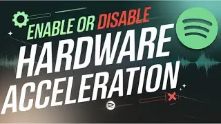 How to Enable or Disable Hardware Acceleration on Spotify for Optimal Performance