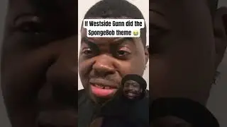 If Westside Gunn did the SpongeBob theme song