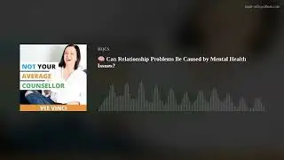 🧠 Can Relationship Problems Be Caused by Mental Health Issues?