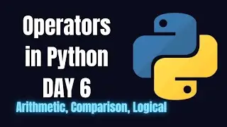 Python Day 6: Python Operators | Arithmetic, Comparison & Logical |Beginner Friendly | MusKernel
