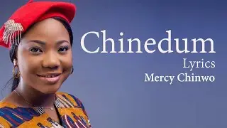 Chinedum With Lyrics - Mercy Chinwo - Gospel Songs Lyrics