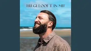 Hij Gelooft In Mij