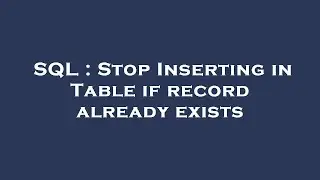 SQL : Stop Inserting in Table if record already exists