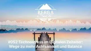 #052 Technostress im Digitalen Zeitalter: Wege zu mehr Achtsamkeit und Balance