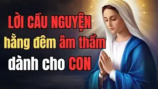 Có 1 người hằng đêm vẫn âm thầm cầu nguyện cho con