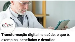 Transforma&ccedil;&atilde;o digital na sa&uacute;de  o que &eacute;, exemplos, benef&iacute;cios e desafios