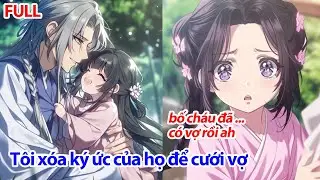 FULL Tự Xóa Mình Khỏi Thế Gian, Năm Năm Sau Họ Phá Phong Ấn Hỏi Vì Sao Tôi Đã Lấy Vợ