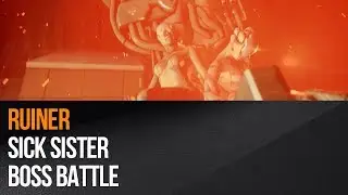 Ruiner - Sick Sister Boss Battle