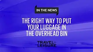 The Right Way to Put Your Luggage in the Overhead Bin | Travel + Leisure