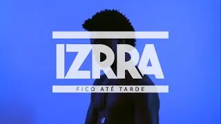 Izrra - Fico Até Tarde (Visual Áudio)