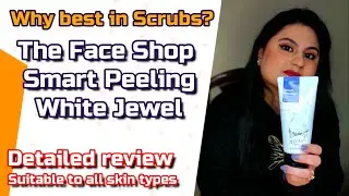 Detailed review The Face Shop Smart Peeling White Jewel | Korean Scrub for Oily, Dry, Sensitive Skin
