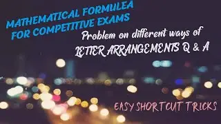 Mathematical Formulae for COMPETITIVE EXAMS-Different way of Letter Arrangements Shortcut Tricks....