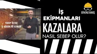 İŞ EKİPMANLARI NASIL KAZALARA SEBEP OLUR