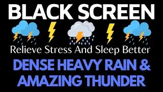 Relieve Stress And Sleep Better With Dense Heavy Rain & Amazing Thunder at Night | BLACK SCREEN