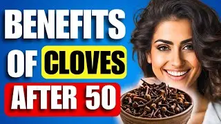 TOP 4 Benefits of EATING Cloves Daily OVER 50