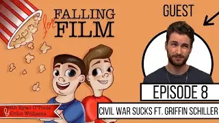 Civil War Sucks Ft. Griffin Schiller - Falling for Film Podcast - Episode #8
