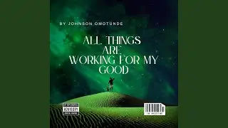 All Things Are Working (For My Good)