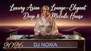 Luxury Asian Lounge &mdash; Elegant Deep & Melodic House