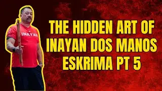 The Hidden Art of Inayan Dos Manos Eskrima Pt 5
