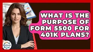What Is The Purpose Of Form 5500 For 401k Plans? - Get Retirement Help