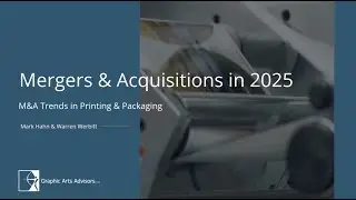 Mergers & Acquisitions in 2025 - M&A Trends in Print & Packaging