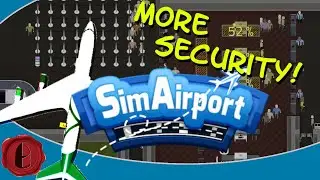 Sim Airport 2019: HOW MUCH HAS CHANGED? Ep. 6: Fixing the security bottleneck!