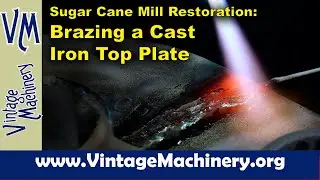 Sugar Cane Mill Restoration: Brazing a Cracked Cast Iron Goldens’ Mill Top Plate