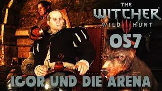 WITCHER 3 [057] ⚔ IGOR und die ARENA ⚔ | Let's Play The Witcher 3