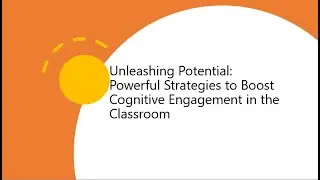 Unleashing Potential:  Powerful Strategies to Boost Cognitive Engagement in the Classroom