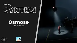 35 Expressive-E Osmose Presets &ndash; Let's Play Synths #50