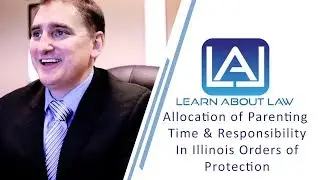Allocation of Parenting Time & Responsibility in Illinois Orders of Protection | Learn About Law