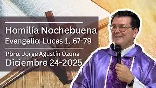 📖 Homilía Nochebuena Miércoles 24 de Diciembre del 2025 | Pbro. Jorge Ozuna |Evangelio:Lucas 1,67-79