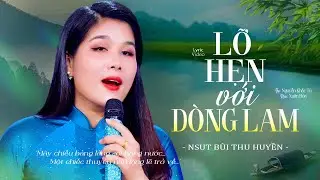 LỠ HẸN VỚI D&Ograve;NG LAM - NSUT B&Ugrave;I THU HUYỀN | B&agrave;i H&aacute;t Đang HOT Triệu Người M&ecirc; [MV Lyrics]