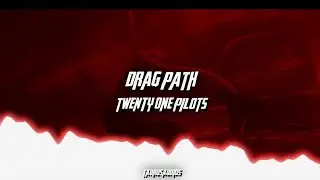 drag path - twenty one pilots | edit audio