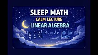 Linear Algebra - 3. Matrices, linear systems (for sleep) | Fall Asleep Math #8