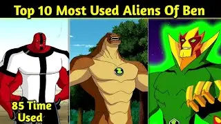Ben 10: Top 10 Most Used Aliens Of Ben || Most Times Appeared Aliens || Explained In Hindi