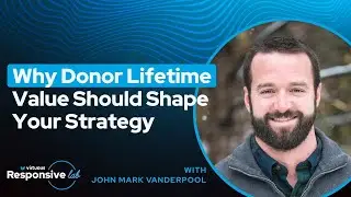 Beyond the Ask: Why Donor Lifetime Value Should Shape Your Strategy with John Mark Vanderpool