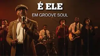 É Ele (Cover) – Versão Groove Gospel Soul | Louvores Que Edificam
