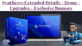 Synthesys Extended Details + Demo + Upgrades + Special Exclusive Bonuses