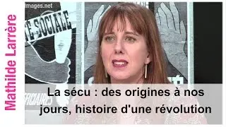 La sécu : des origines à nos jours, histoire d'une révolution par Mathilde Larrère