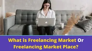 What is  Freelancing Market  Or Freelancing Market Place?