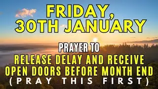 Friday, January 30th | A Prayer for Breakthrough, Healing and Open Doors Before the Month Ends
