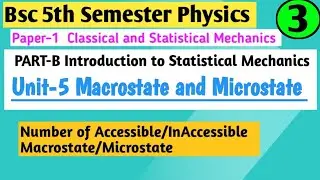 L-3 | Number of Accessible Macrostate and Microstate | Bsc 5th Sem Physics | Statistical Mechanics