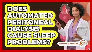 Does Automated Peritoneal Dialysis Cause Sleep Problems? - Kidney Cancer Support Hub