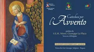 Catechesi per l'Avvento 2025 del Vescovo Mons. Giuseppe La Placa