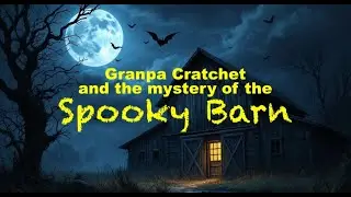 Spooky Barn Movie With Granpa Cratchet